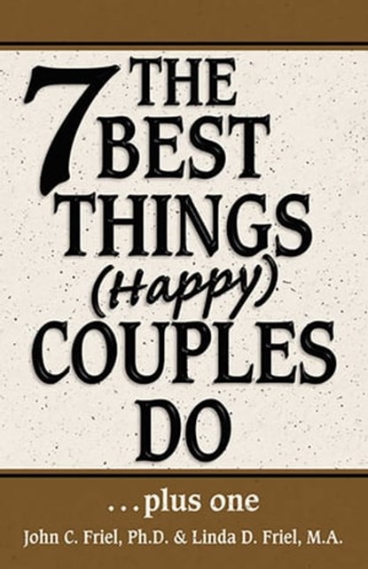 The 7 Best Things Happy Couples Do...plus one, John Friel, PhD ; Linda D. Friel, MA - Ebook - 9780757396298