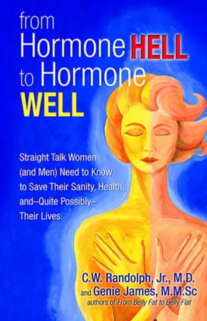 From Hormone Hell to Hormone Well, Genie James, MMsC ; Dr. C. W. Randolph Jr, MD - Ebook - 9780757397592