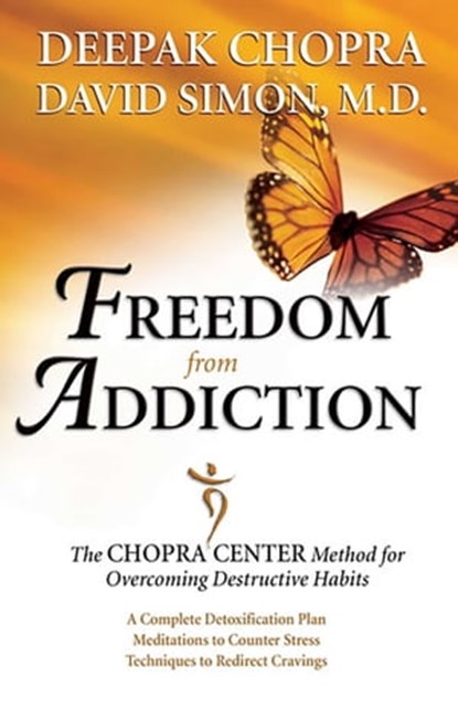 Freedom from Addiction, Dr. Deepak Chopra, MD ; Dr. David Simon , MD - Ebook - 9780757398766