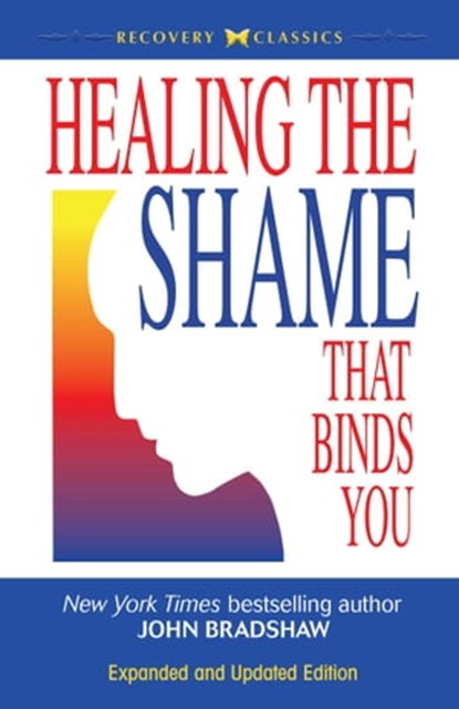 Healing the Shame That Binds You, John Bradshaw - Ebook - 9780757399435