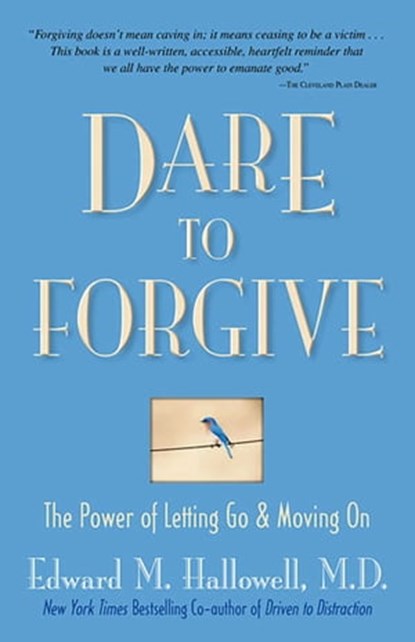 Dare to Forgive, Dr. Edward M. Hallowell, MD, EdD - Ebook - 9780757399510