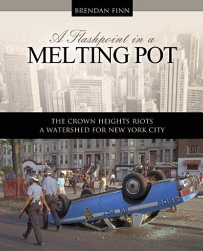 A Flashpoint in a Melting Pot: The Crown Heights Riots, A Watershed for New York City, Brendan Finn - Paperback - 9780757598401