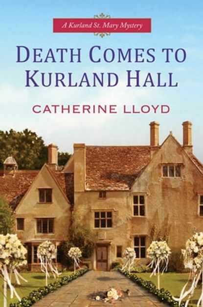 Death Comes to Kurland Hall, Catherine Lloyd - Ebook - 9780758287380