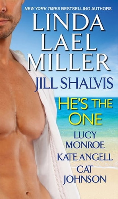He's the One, Linda Lael Miller ; Jill Shalvis ; Lucy Monroe ; Kate Angell ; Cat Johnson - Ebook - 9780758289018