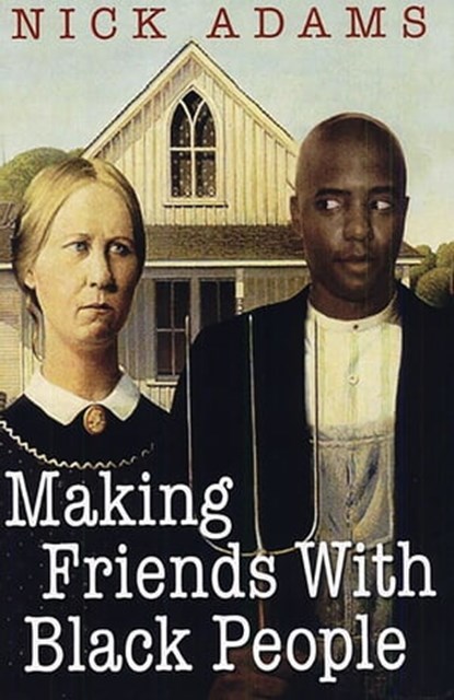 Making Friends With Black People, Nick Adams - Ebook - 9780758289995