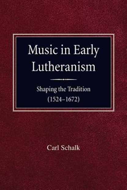 Music in Early Lutheranism, Carl Schalk - Paperback - 9780758647672