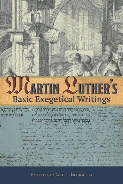 Martin Luther's Basic Exegetical Writings, Dr Martin Luther - Paperback - 9780758657312