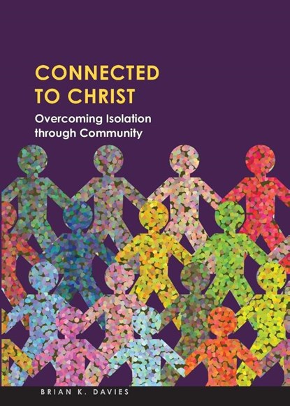 Connected to Christ: Overcoming Isolation Through Community, Brian Davies - Paperback - 9780758666932