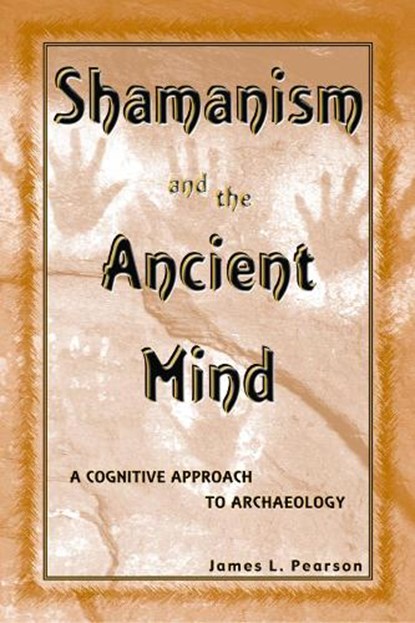 Shamanism and the Ancient Mind, PEARSON,  James L. - Gebonden - 9780759101555