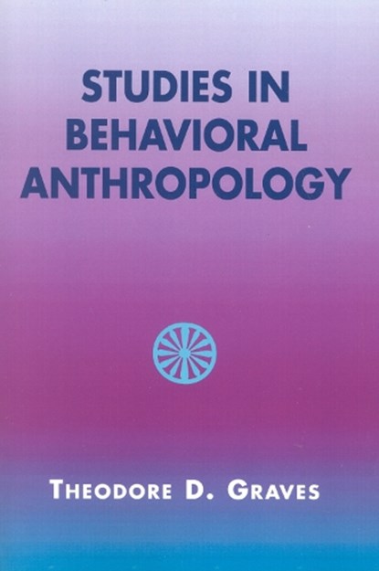 Studies in Behavioral Anthropology, Theodore D. Graves - Paperback - 9780759105751