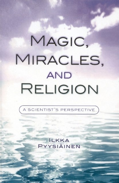 Magic, Miracles, and Religion, Ilkka Pyysiainen - Gebonden - 9780759106628