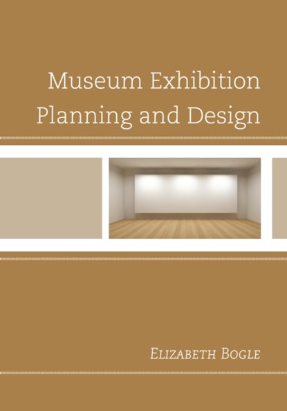 Museum Exhibition Planning and Design, Elizabeth Bogle - Paperback - 9780759122307
