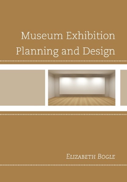 Museum Exhibition Planning and Design, Elizabeth Bogle - Paperback - 9780759122307