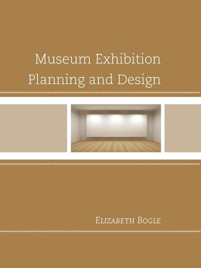 Museum Exhibition Planning and Design, Elizabeth Bogle - Paperback - 9780759122307