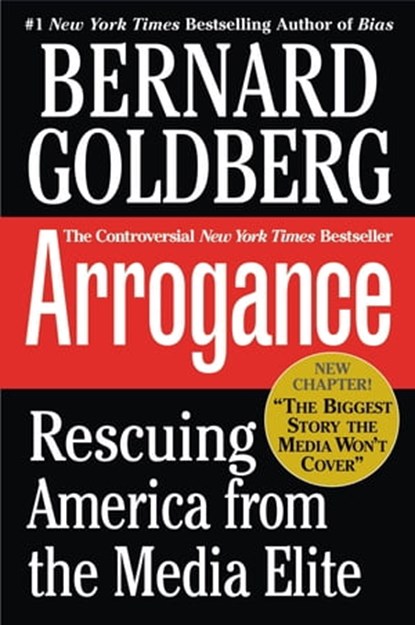 Arrogance, Bernard Goldberg - Ebook - 9780759508361