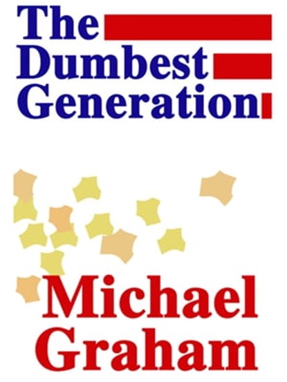 The Dumbest Generation, Michael Graham - Ebook - 9780759524514