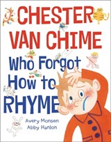 Chester Van Chime Who Forgot How to Rhyme - Abby Hanlon ; Avery Monsen - 9780759554825
