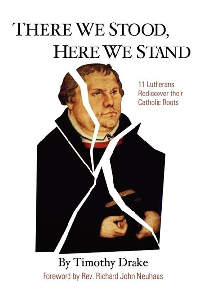 There We Stood, Here We Stand, Timothy Drake ; Richard John Neuhaus - Paperback - 9780759613201