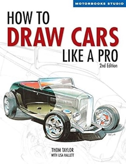 How to Draw Cars Like a Pro, 2nd Edition, Thom Taylor ; Lisa Hallett - Paperback - 9780760323915