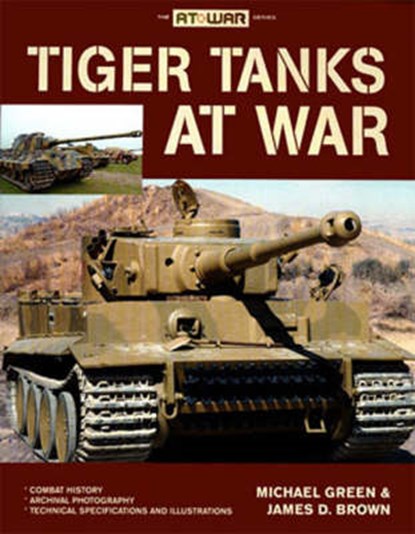 Tiger Tanks at War, James D. Brown ; Michael Green - Paperback - 9780760331125