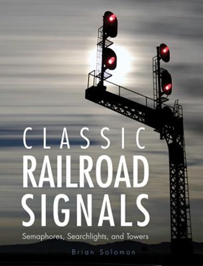 Classic Railroad Signals, SOLOMON,  Brian - Gebonden - 9780760346921