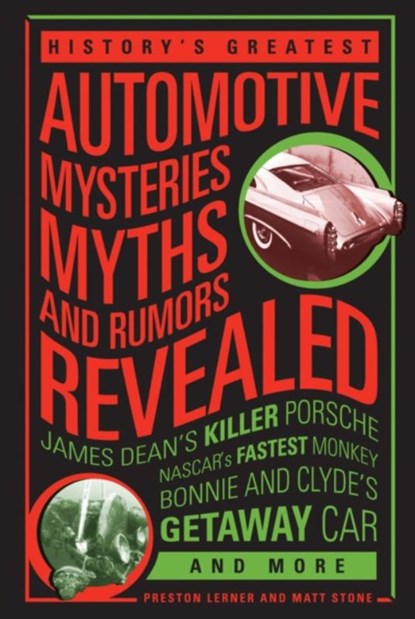 History's Greatest Automotive Mysteries, Myths, and Rumors Revealed, Matt Stone ; Preston Lerner - Paperback - 9780760347140
