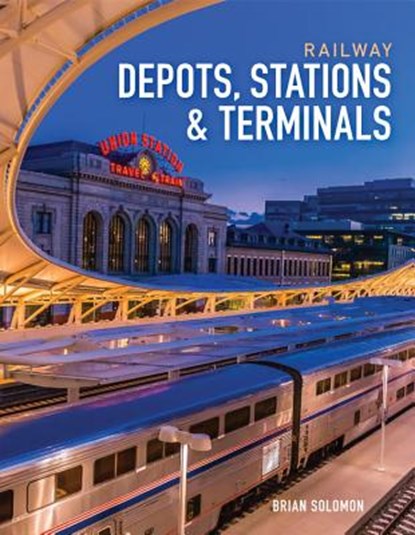 Railway Depots, Stations & Terminals, Brian Solomon - Gebonden - 9780760348901