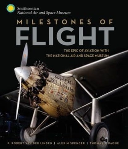 Milestones of Flight, F. Robert van der Linden ; Alex M. Spencer ; Thomas J. Paone - Ebook - 9780760351512