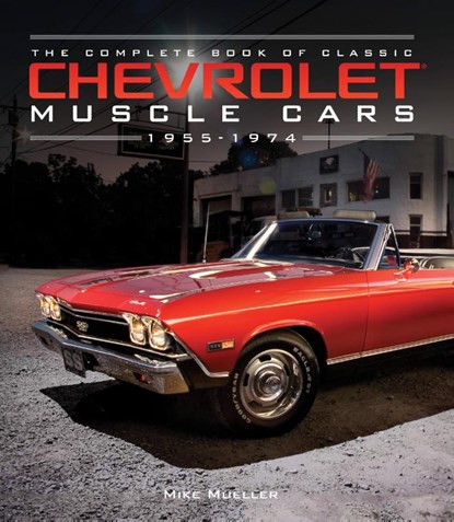 The Complete Book of Classic Chevrolet Muscle Cars, Mike Mueller - Gebonden - 9780760352335