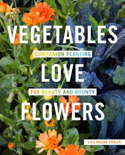 Vegetables Love Flowers, Lisa Mason Ziegler - Paperback - 9780760357583