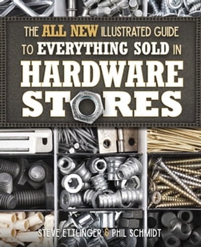 The All New Illustrated Guide to Everything Sold in Hardware Stores, Steve Ettlinger ; Phil Schmidt - Ebook - 9780760357736