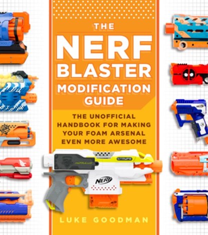 The Nerf Blaster Modification Guide, Luke Goodman - Paperback - 9780760357828