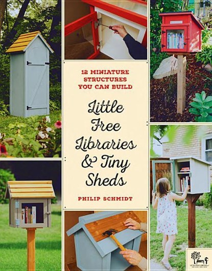 Little Free Libraries & Tiny Sheds, Philip Schmidt ; Little Free Library - Paperback - 9780760358122