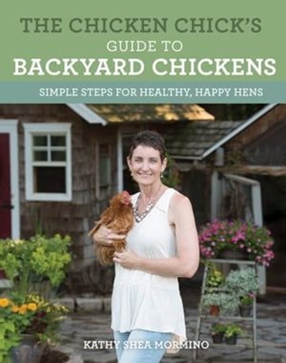 The Chicken Chick's Guide to Backyard Chickens, Kathy Shea Mormino - Ebook - 9780760359792