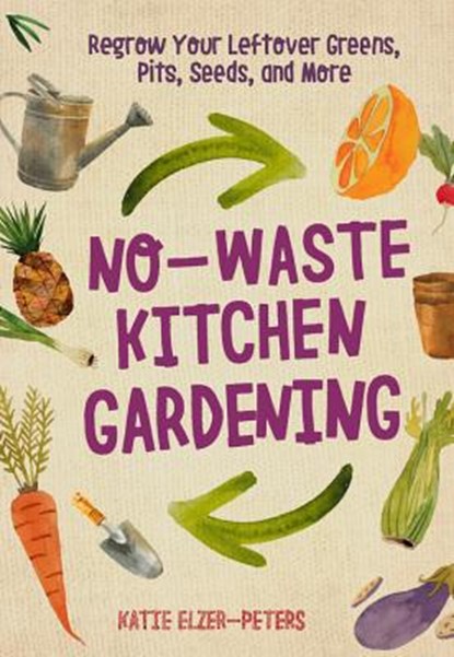 No-Waste Kitchen Gardening, Katie Elzer-Peters - Paperback - 9780760361603