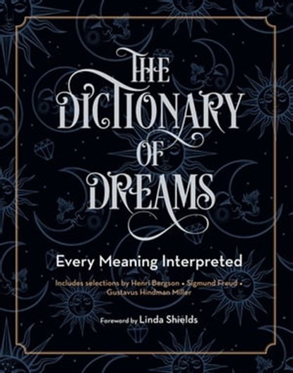 The Dictionary of Dreams, Quarto Publishing Group ; Henri Bergson ; Sigmund Freud ; Gustavus Hindman Miller - Ebook - 9780760362297