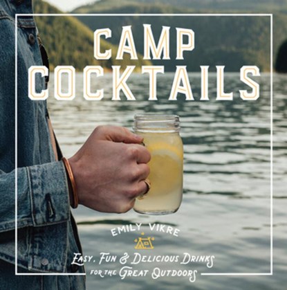 Camp Cocktails, Emily Vikre - Gebonden Gebonden - 9780760362532
