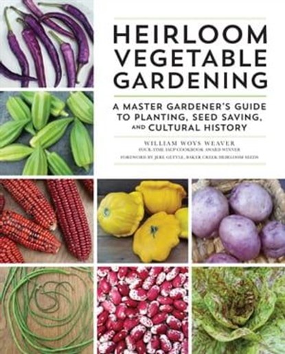 Heirloom Vegetable Gardening, William Woys Weaver - Ebook - 9780760363317