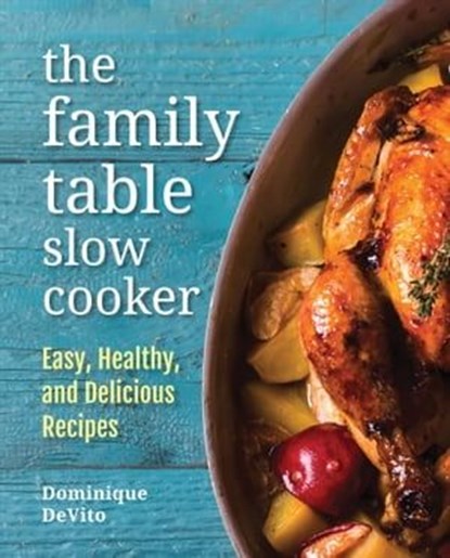 The Family Table Slow Cooker, Dominique DeVito - Ebook - 9780760363690