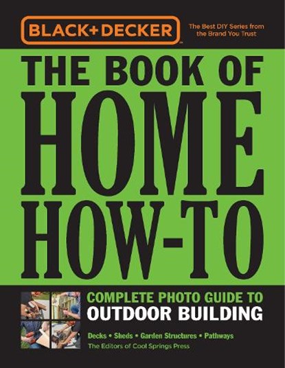 Black & Decker The Book of Home How-To Complete Photo Guide to Outdoor Building, Editors of Cool Springs Press - Paperback - 9780760366233