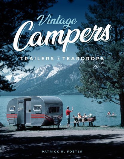 Vintage Campers, Trailers & Teardrops, Patrick R. Foster - Gebonden Gebonden - 9780760366813