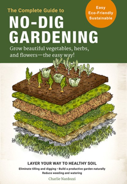 The Complete Guide to No-Dig Gardening, Charlie Nardozzi - Paperback - 9780760367919