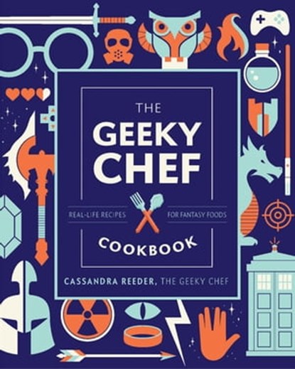 The Geeky Chef Cookbook, Cassandra Reeder - Ebook - 9780760367940
