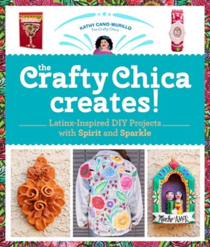 The Crafty Chica Creates!, Kathy Cano Murillo - Paperback - 9780760372180