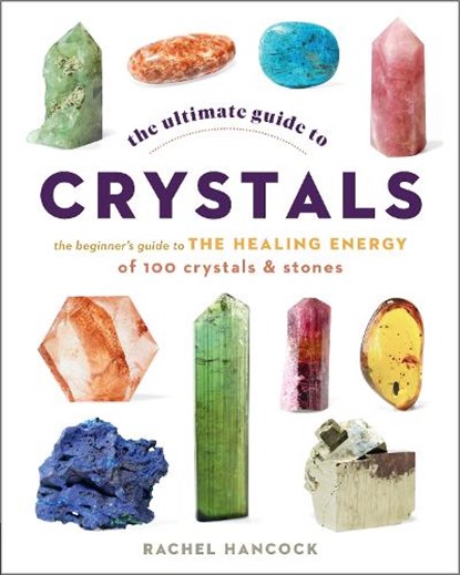 The Ultimate Guide to Crystals, Rachel Hancock - Paperback - 9780760376614