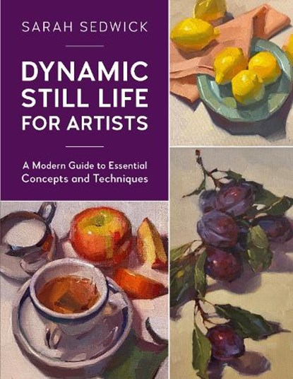 Dynamic Still Life for Artists, Sarah Sedwick - Paperback - 9780760377000