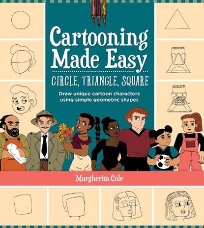 Cartooning Made Easy: Circle, Triangle, Square, Margherita Cole - Paperback - 9780760377291