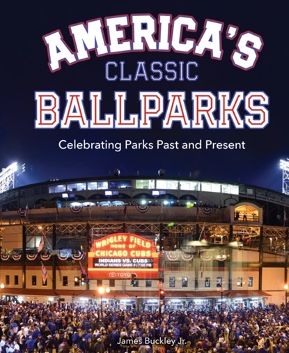 America's Classic Ballparks, James Buckley Jr. - Gebonden - 9780760377543