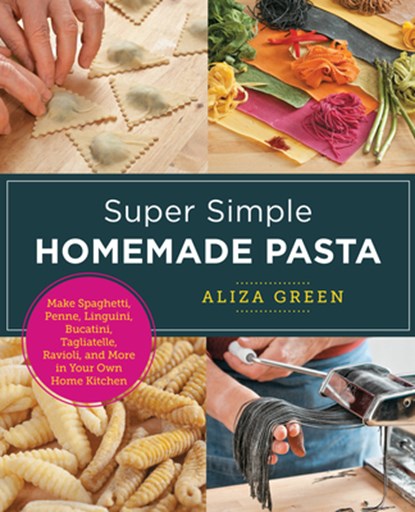Super Simple Homemade Pasta, Aliza Green - Paperback - 9780760379561
