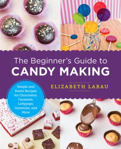The Beginner's Guide to Candy Making, Elizabeth LaBau - Paperback - 9780760379639
